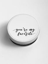 Load image into Gallery viewer, &quot;you&#39;re my favorite&quot;